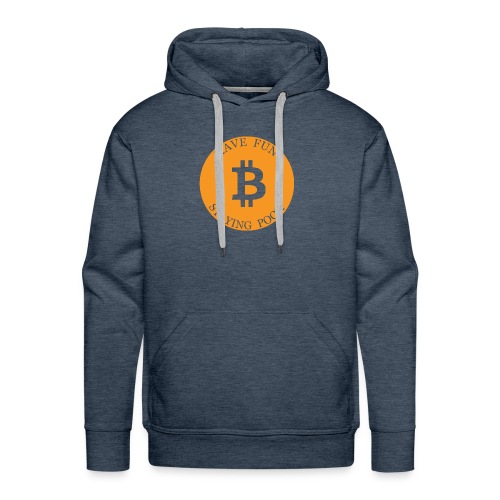 Bitcoin or Have Fun Staying Poor - Mannen Premium hoodie