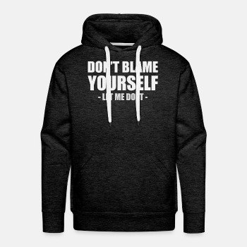 Don't blame yourself - Let me do it - Hoodies for men