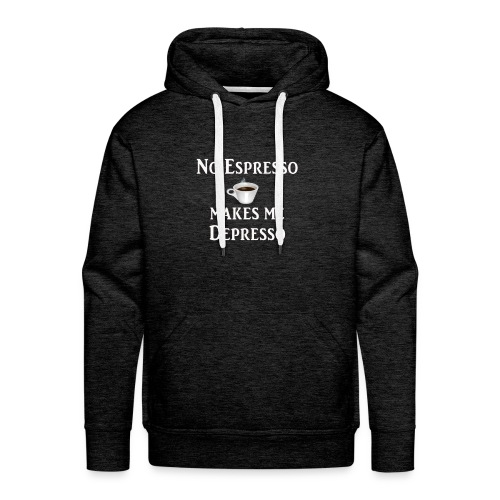 No Esspresso Depresso - Fun T-shirt coffee lovers - Men's Premium Hoodie