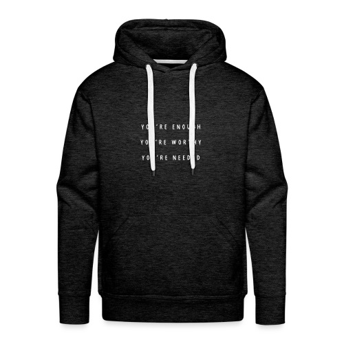 You're enough, you're worthy, you're needed - Mannen Premium hoodie