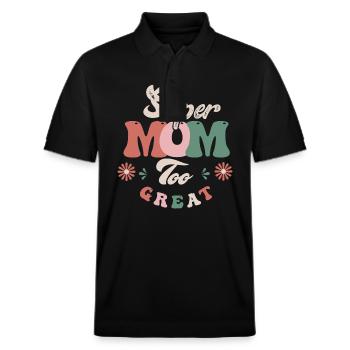 Super Mom too great - Stanley/Stella Unisex Organic Polo Shirt PREPSTER - black - Front - Roxy (174cm) & Andy (188cm)