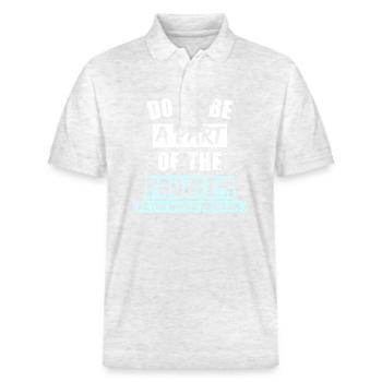 Don't BE A PART OF THE PROBLEM (Be the whole Probl - Stanley/Stella Unisex Bio-Poloshirt PREPSTER - Weiß meliert - Vorne - Roxy (174cm) & Andy (188cm)