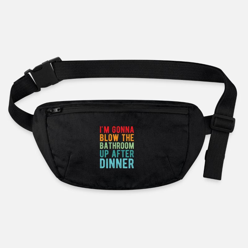 I am going to Blow The Bathroom Up After Dinner Stanley/Stella recycled Hip Bag 