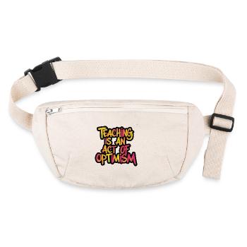 Teaching is optimism, being optimistic - Stanley/Stella recycled Hip Bag  - natural - Front