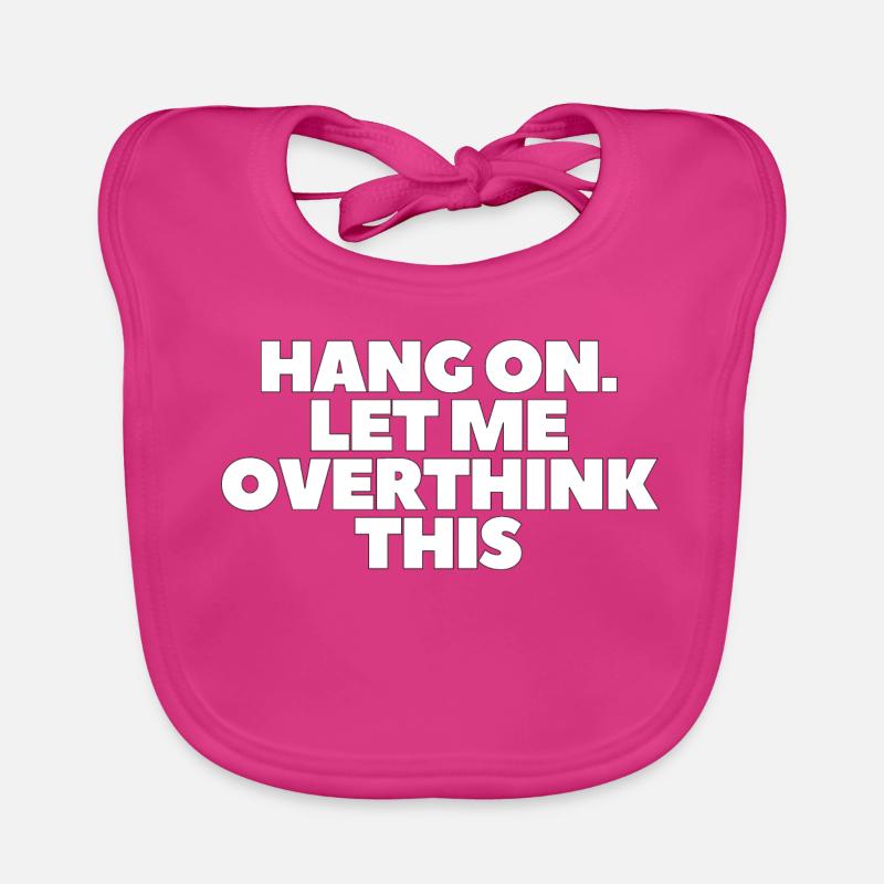 Hang on Let me overthink this - Bavoir bio Bébé - fuchsia