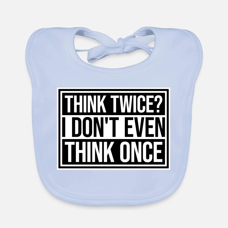 Think Twice? I Don't Even Think Once Lustig Spruch Organic Baby Bibs