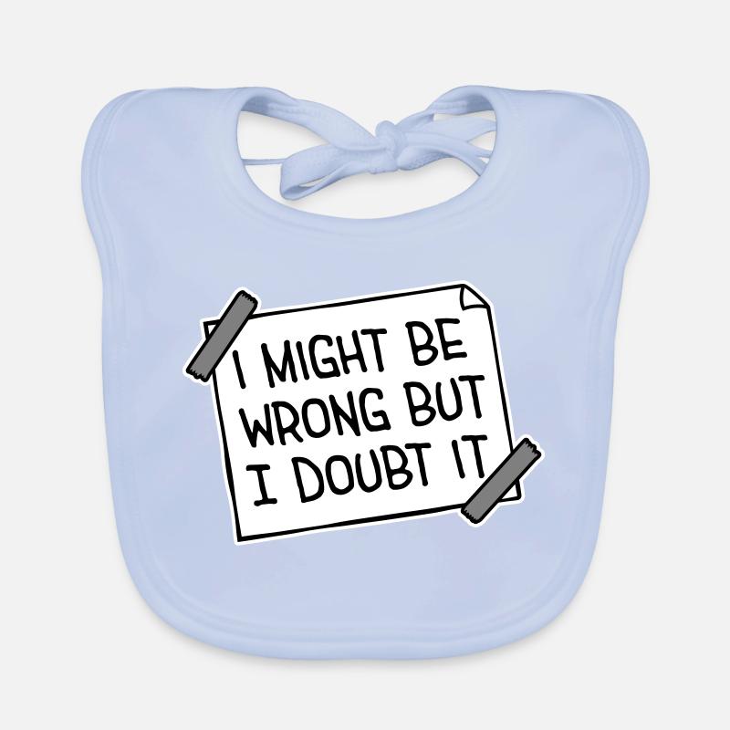 I Might Be Wrong But I Doubt It Lustig Sarkastisch Baby Bio-Lätzchen