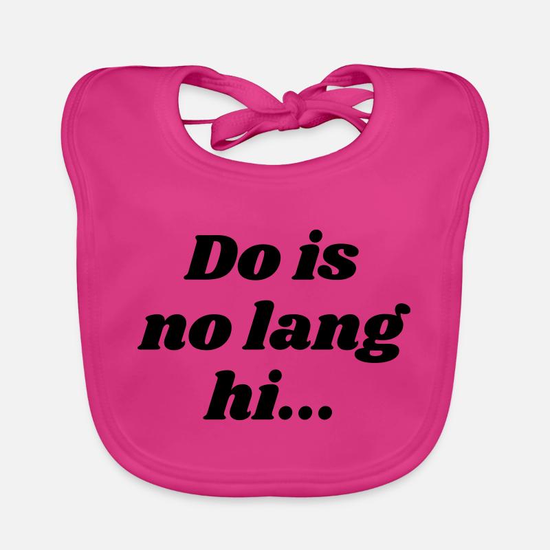Do is no lang hi - bayrischer Spruch Baby Bio-Lätzchen