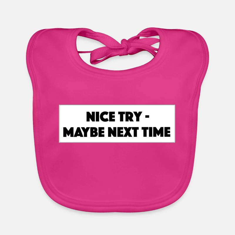 "Nice Try Maybe Next Time" - Gift / Gift Idea Organic Baby Bibs