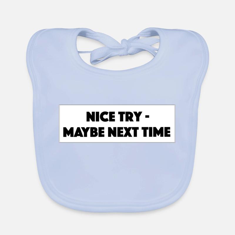 "Nice Try Maybe Next Time"- Geschenk/Geschenkidee Baby Bio-Lätzchen