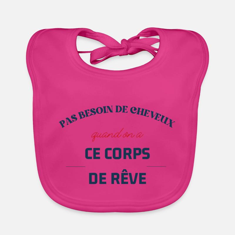 pas besoin de cheveux quand on a ce coprs de rêve - Bavoir bio Bébé - fuchsia