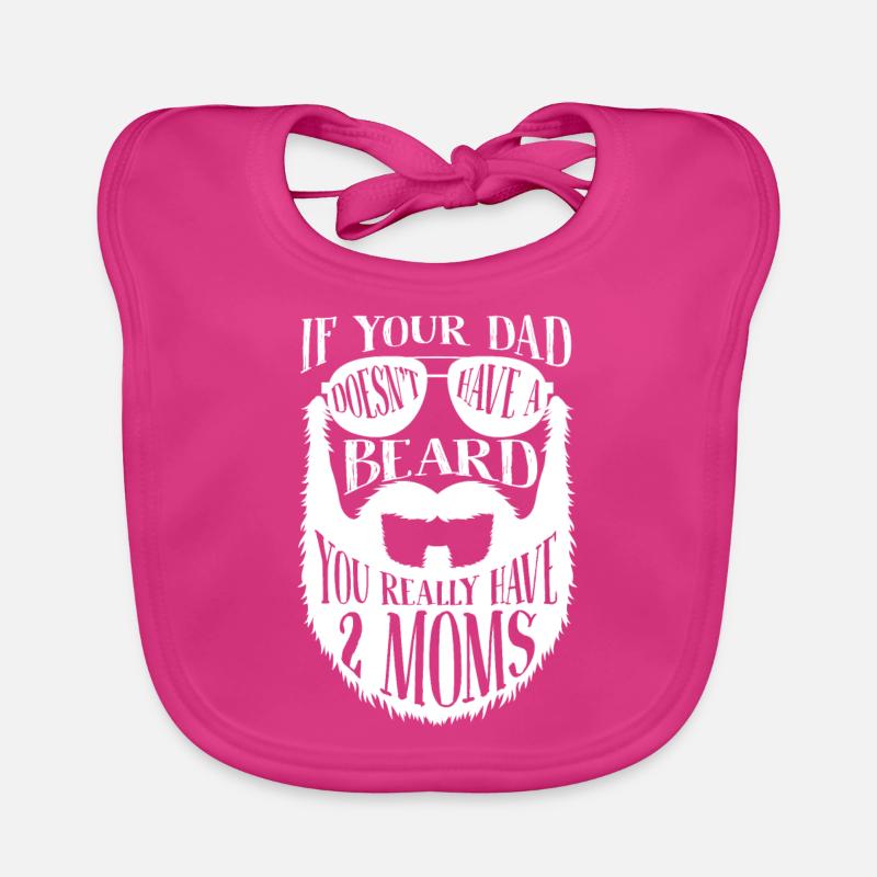 If Dad doesn't have a Beard you really have 2 Moms Baby Bio-Lätzchen