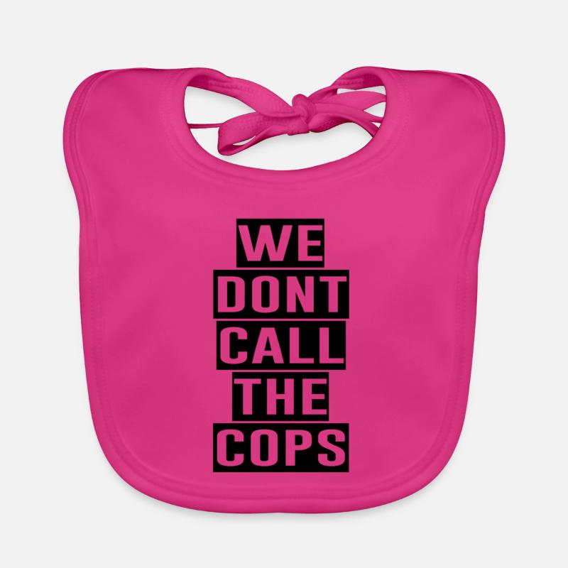 WE DONT CALL THE COPS Organic Baby Bibs