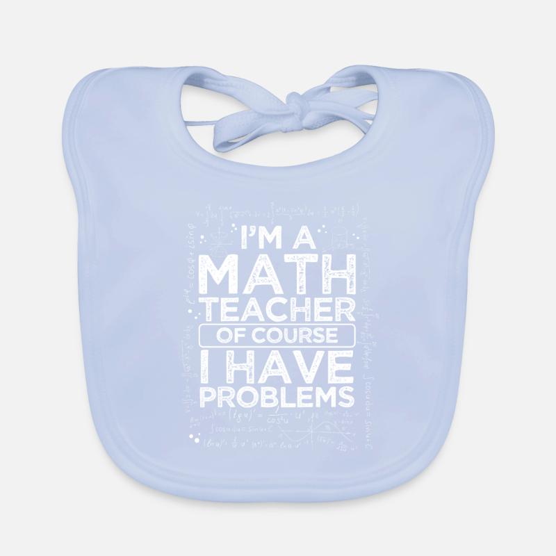 Je suis professeur de maths parce que j'ai des problèmes Bavoir bio Bébé