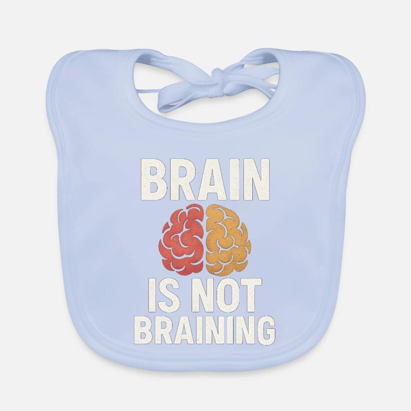 Brain Is Not Braining, Funny Saying Tired  Organic Baby Bibs
