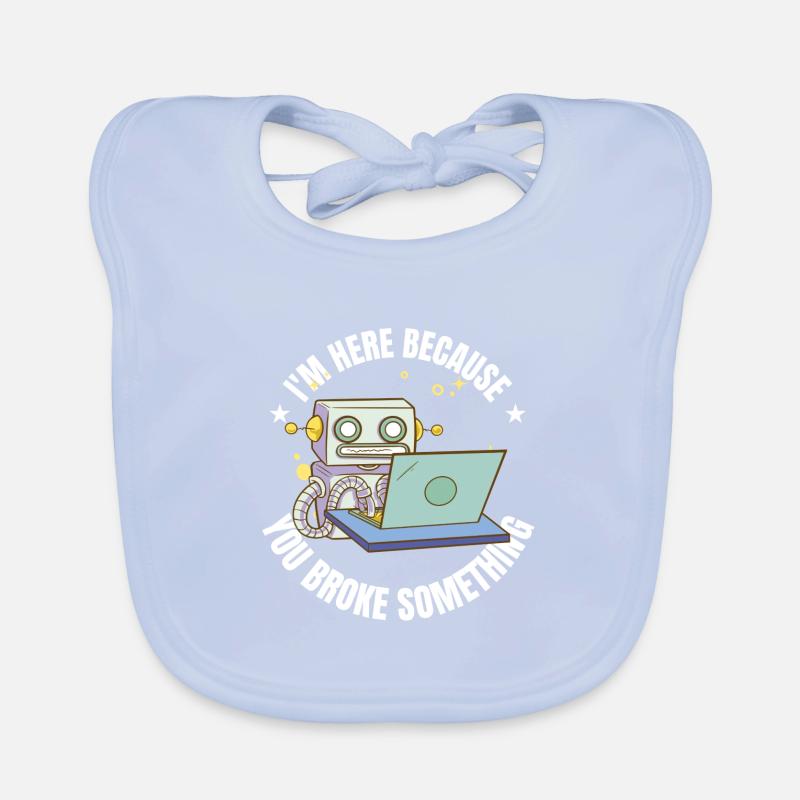 I`m here because you broke something IT Programm Baby Bio-Lätzchen