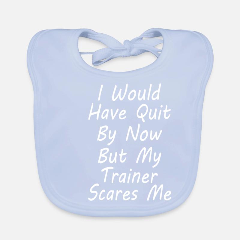 Would Have Quit Trainer Scares Me Funny Gym Workou Organic Baby Bibs