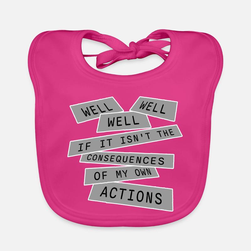 Well Well If Consequences My Own Actions Sarcasm Organic Baby Bibs