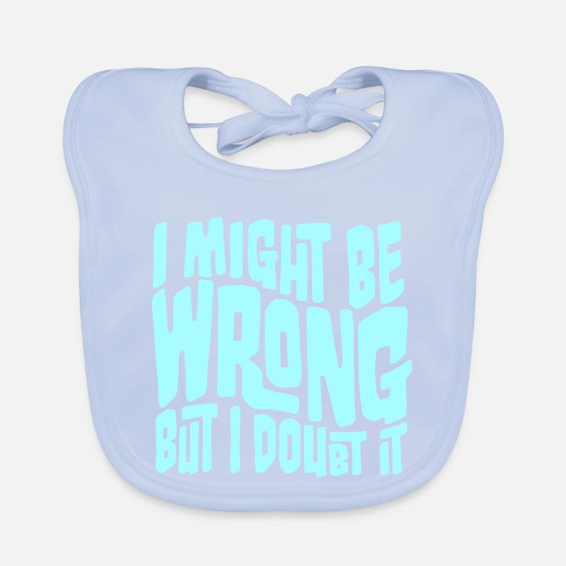 I Might Be Wrong But I Doubt It Funny Sarcastic Organic Baby Bibs