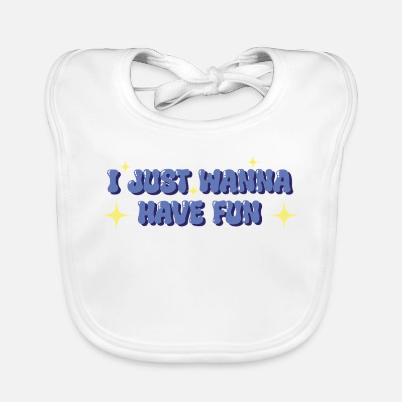 I Just want to Have Fun – Playful Statement Organic Baby Bibs