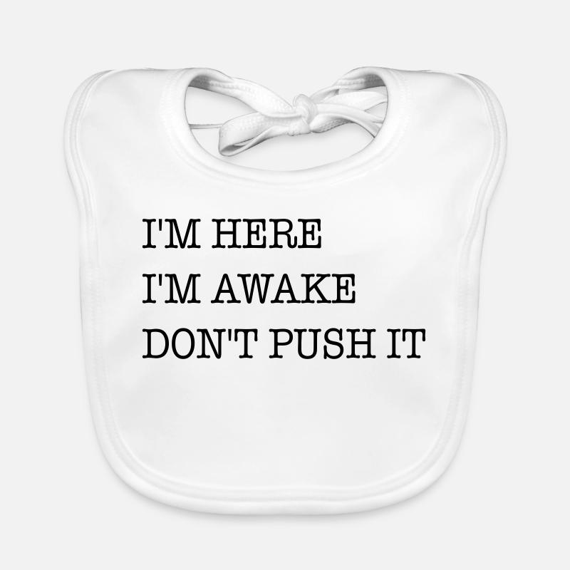 Ich bin hier. Ich bin wach. Strapazier es nicht. Baby Bio-Lätzchen