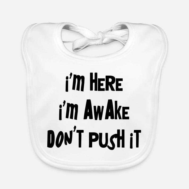 I'm here. I'm Awake. Don't push it. Organic Baby Bibs