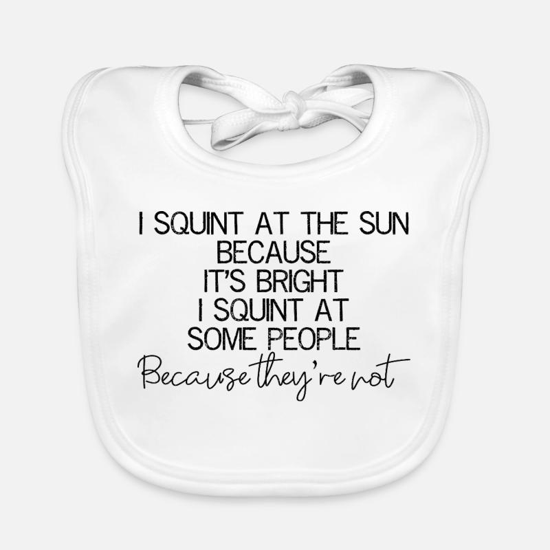 I squint at the sun because It's bright I squint Organic Baby Bibs