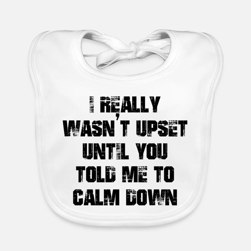 I really wasn't upset until you told me calm down - Baby Bio-Lätzchen - Weiß