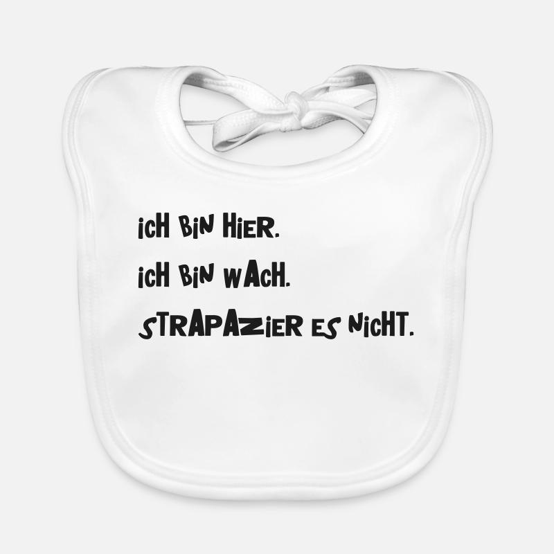 Ich bin hier. Ich bin wach. Strapazier es nicht. Baby Bio-Lätzchen