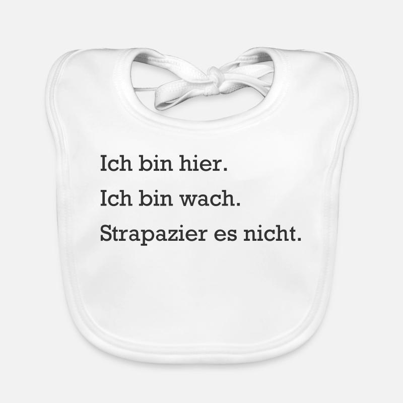 Ich bin hier. Ich bin wach. Strapazier es nicht. Baby Bio-Lätzchen