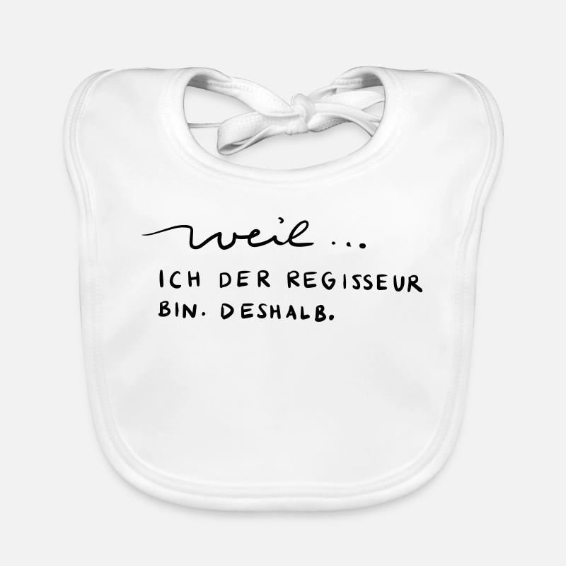 Weil...ich der Regisseur bin. Deshalb. - Baby Bio-Lätzchen - Weiß
