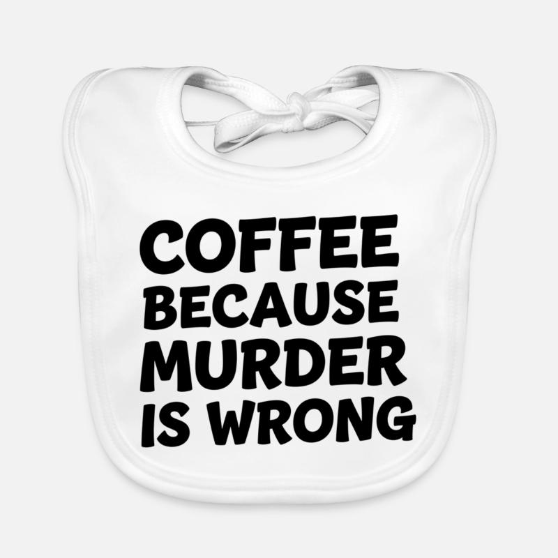 Coffee Because Murder Is Wrong Organic Baby Bibs