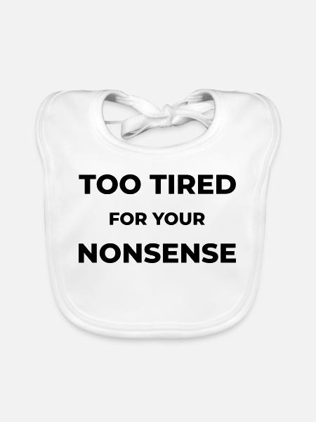 Too tired for your nonsense - Baby Bio-Lätzchen - Weiß - Vorne