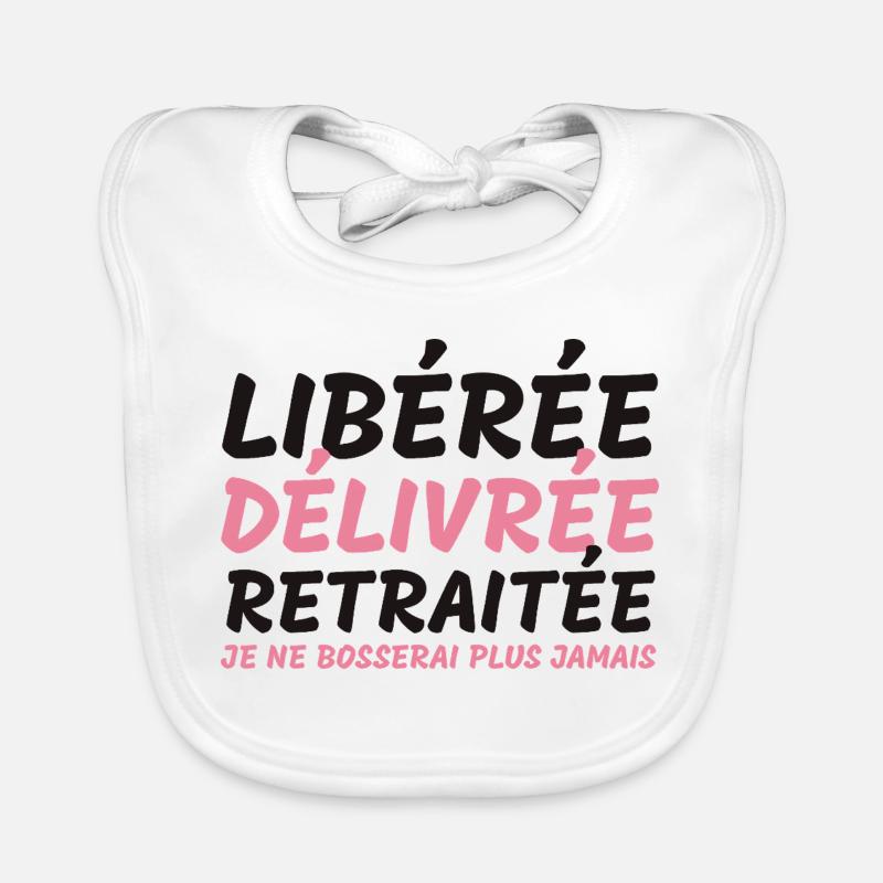 Libérée délivrée retraitée - cadeauhumour retraite - Bavoir bio Bébé - blanc
