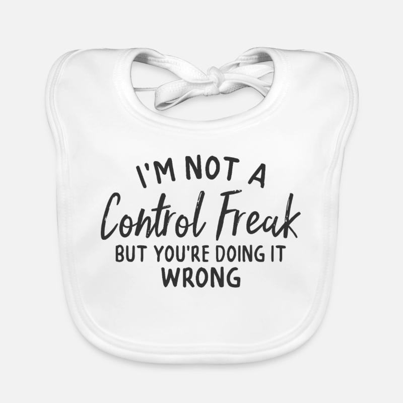 im not a control freak but you're doing it wrong Organic Baby Bibs