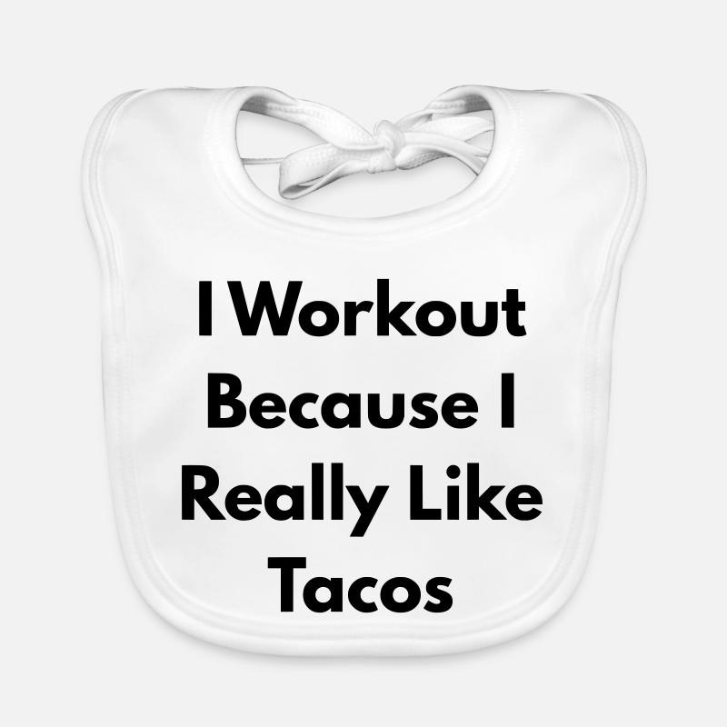 I Workout because I really like tacos Bavoir bio Bébé
