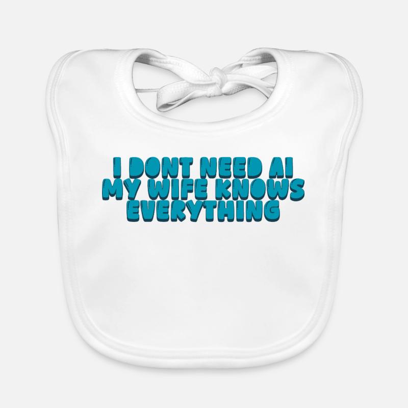 I dont need AI my wife knows everything Organic Baby Bibs