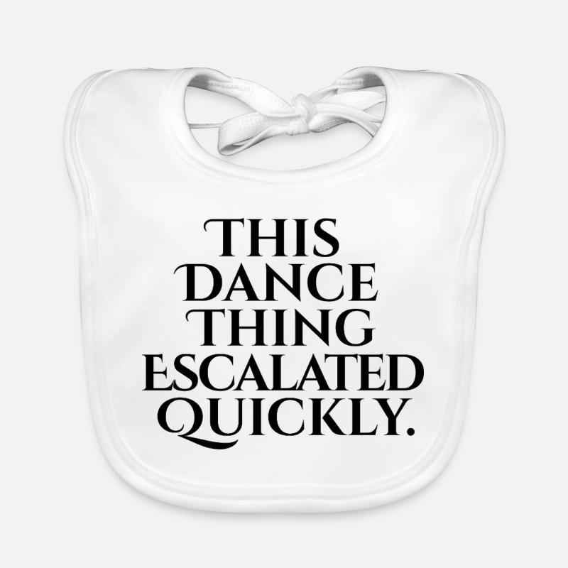 This Dance Thing Escalated Quickly Baby Bio-Lätzchen