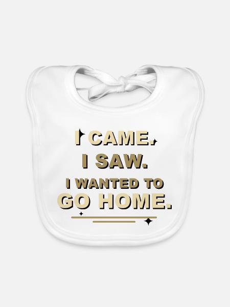 I Came I Saw I Wanted To Go Home - Organic Baby Bibs - white - Front