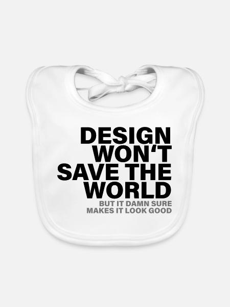 Design Won't Save The World Designer Shirt - Baby Bio-Lätzchen - Weiß - Vorne