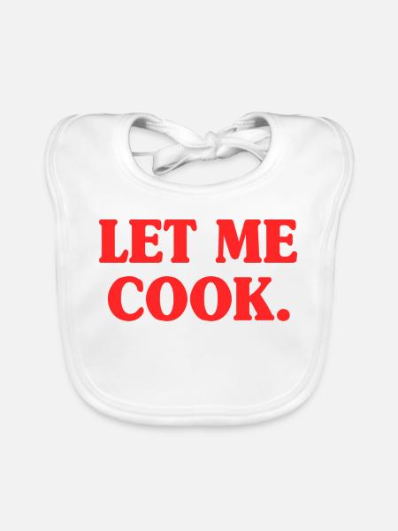 Let Me Cook Cooking Grilling Meme Grill Master Chef - Organic Baby Bibs - white - Front