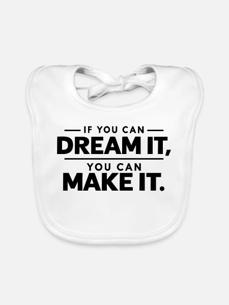 If You Can Dream It, You Can Make It. - Baby Bio-Lätzchen - Weiß