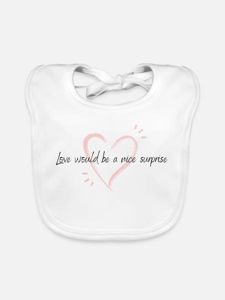 Love would be a nice surprise - Baby Bio-Lätzchen - Weiß