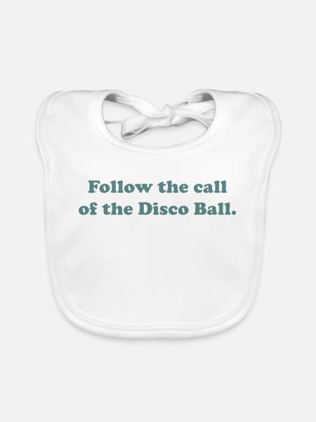 Follow the call of the Disco Ball. - Baby Bio-Lätzchen - Weiß - Vorne