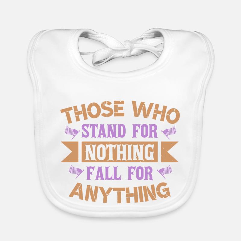 THOSE WHO STAND FOR NOTHING FALL FOR ANYTHING Organic Baby Bibs