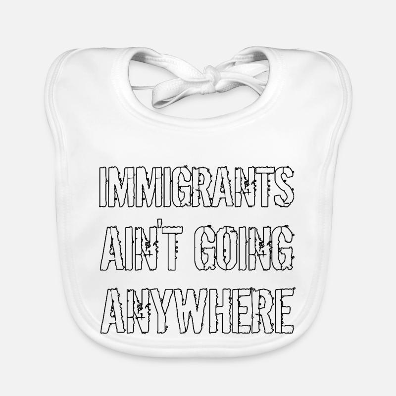 IMMIGRANTS AIN'T GOING ANYWHERE Immigranten Rechte Baby Bio-Lätzchen