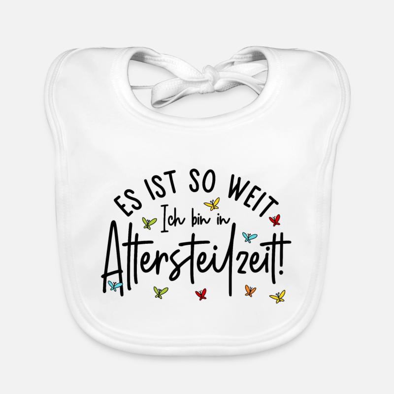 Ruhestand Es ist so weit Ich bin in Altersteilzeit - Baby Bio-Lätzchen - Weiß