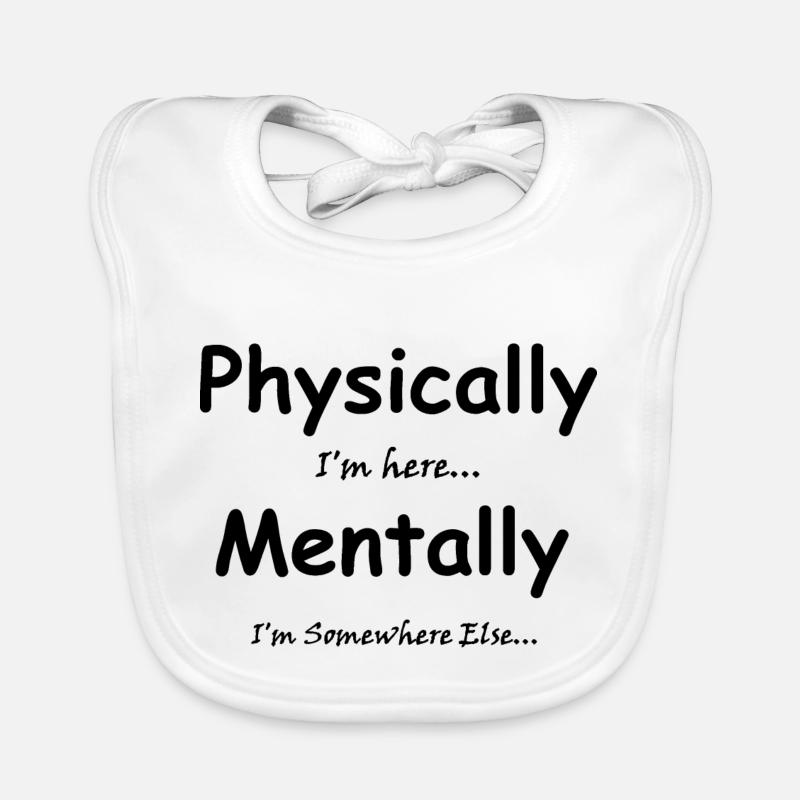 Physically I'm here Mentally I'm Somewhere Else Organic Baby Bibs