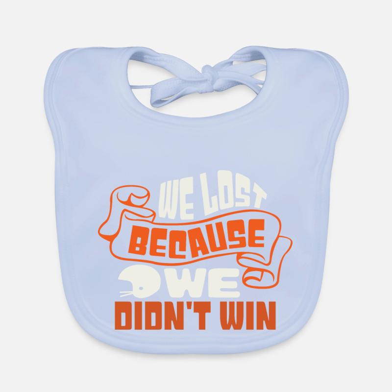 WE LOST BECAUSE WE DIDN'T WIN Organic Baby Bibs