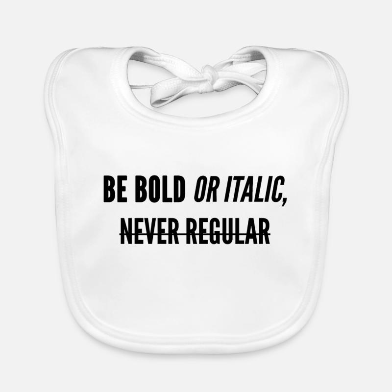 Be Bold Or Italic, Never Regular. Baby Bio-Lätzchen